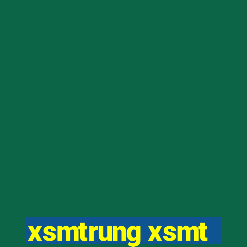 xsmtrung xsmt