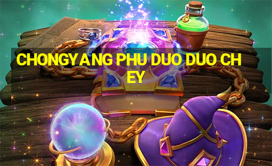 CHONGYANG PHU DUO DUO CHEY