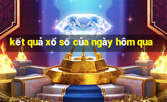 kết quả xổ số của ngày hôm qua