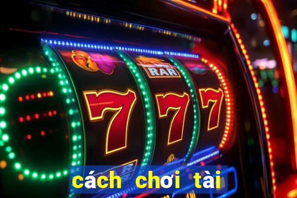 cách chơi tài xỉu có lời