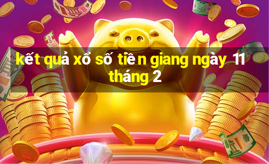 kết quả xổ số tiền giang ngày 11 tháng 2