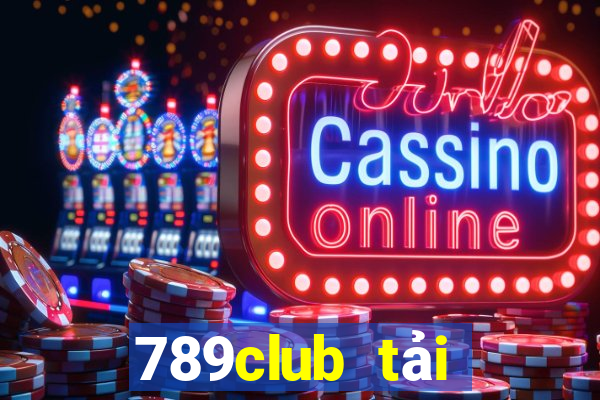 789club tải xuống app