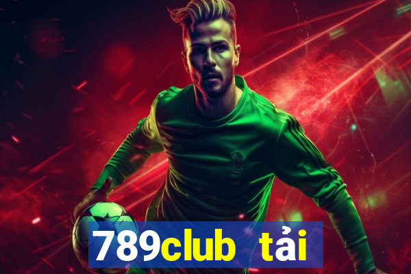 789club tải xuống app