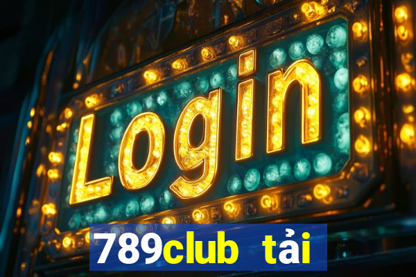 789club tải xuống app