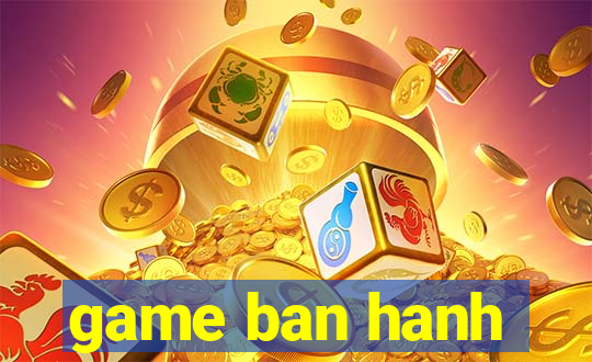 game ban hanh