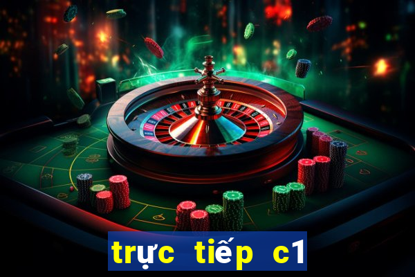 trực tiếp c1 hôm nay