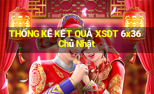 THỐNG KÊ KẾT QUẢ XSDT 6x36 Chủ Nhật