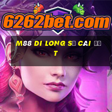 M88 Di Long sẽ cài đặt