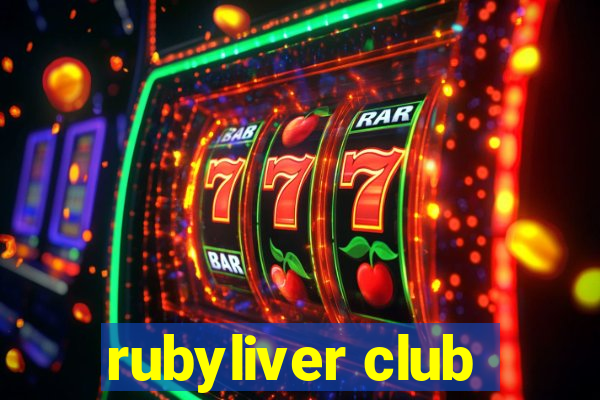 rubyliver club