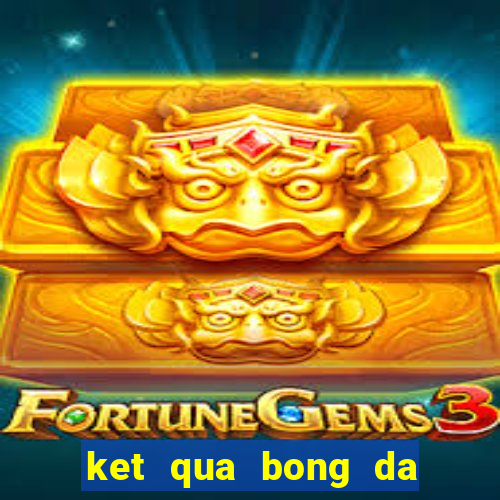 ket qua bong da anh hom nay 24h