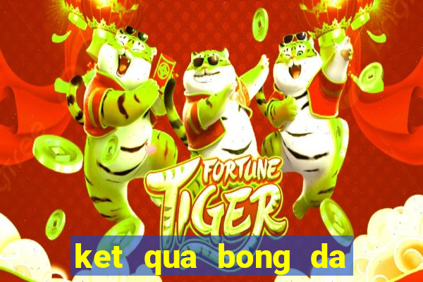 ket qua bong da anh hom nay 24h