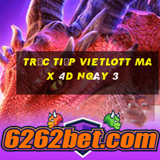 Trực tiếp vietlott Max 4D ngày 3