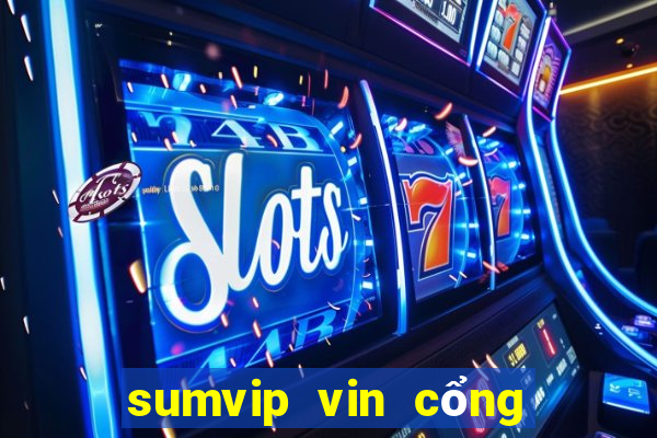 sumvip vin cổng game quốc tế