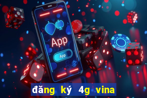 đăng ký 4g vina tháng 50k