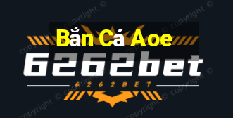 Bắn Cá Aoe