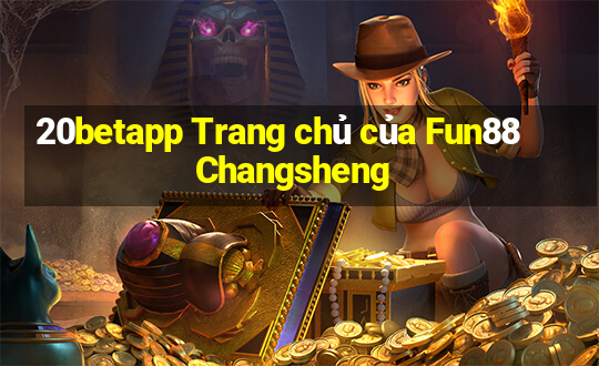 20betapp Trang chủ của Fun88 Changsheng