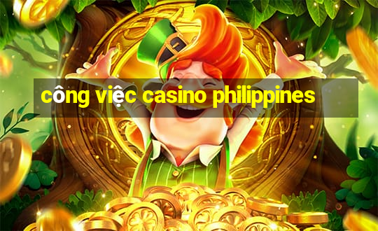 công việc casino philippines