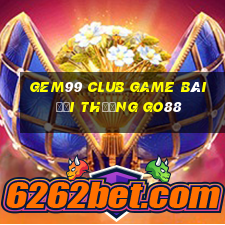 Gem99 Club Game Bài Đổi Thưởng Go88