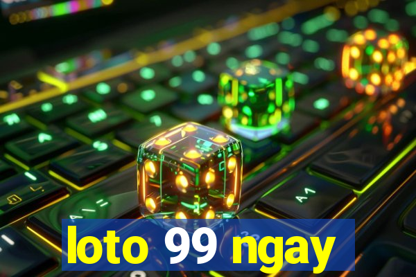 loto 99 ngay