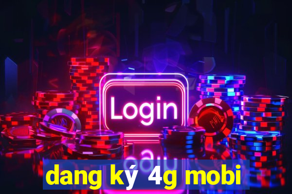 dang ky 4g mobi