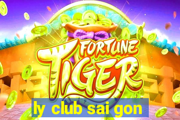 ly club sai gon