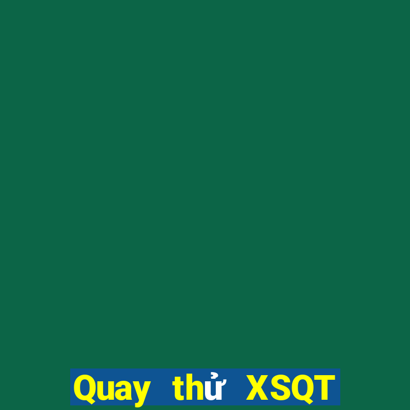 Quay thử XSQT ngày 12