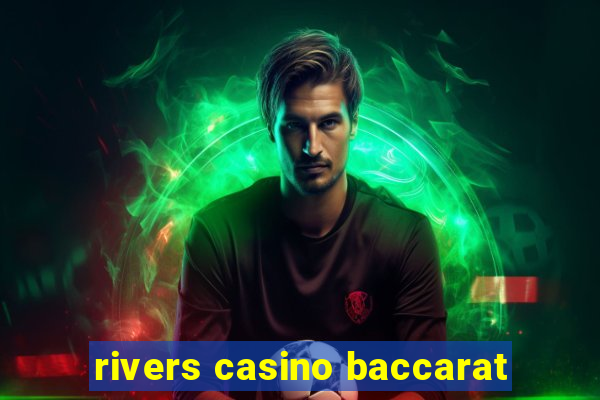 rivers casino baccarat