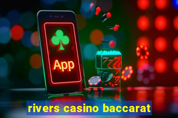 rivers casino baccarat