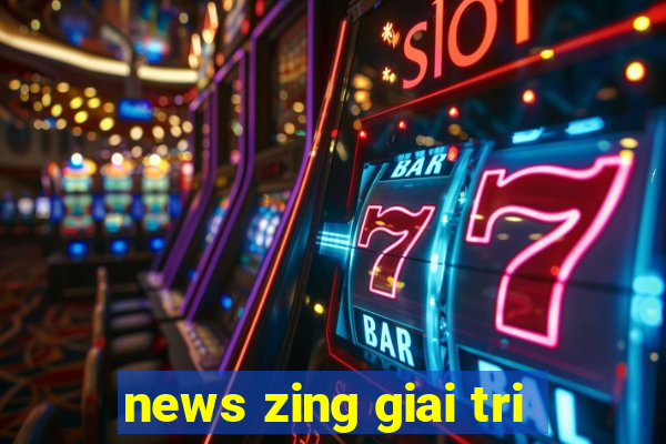 news zing giai tri