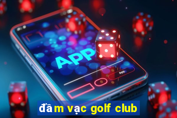 đầm vạc golf club