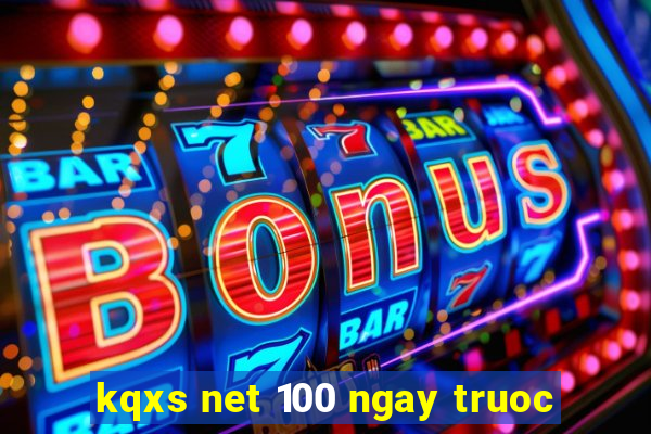 kqxs net 100 ngay truoc