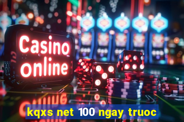 kqxs net 100 ngay truoc