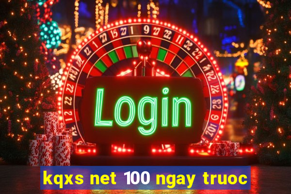 kqxs net 100 ngay truoc