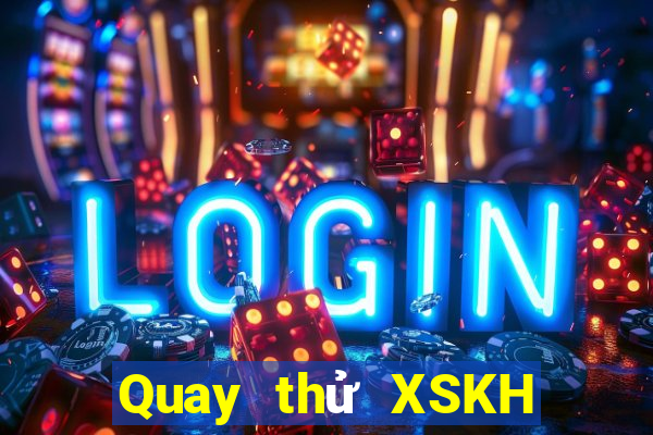 Quay thử XSKH ngày 22