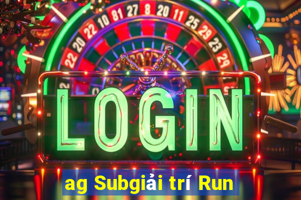 ag Subgiải trí Run