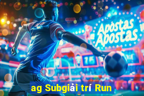 ag Subgiải trí Run