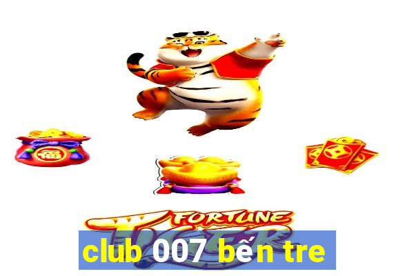 club 007 bến tre