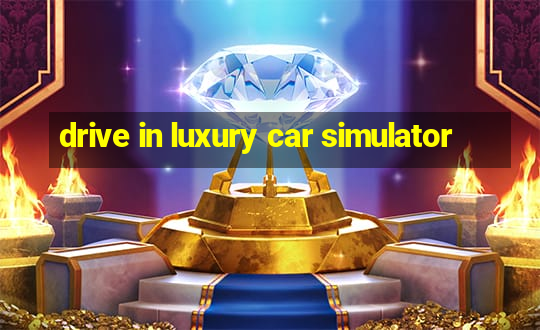 drive in luxury car simulator