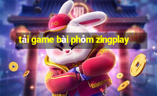 tải game bài phỏm zingplay