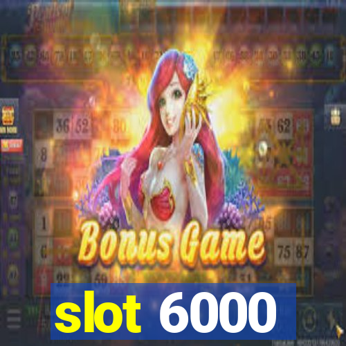 slot 6000