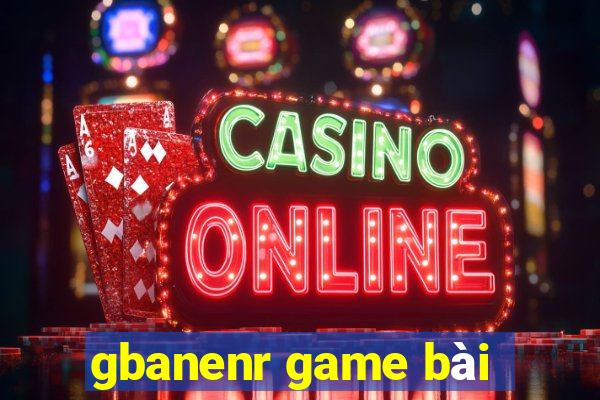 gbanenr game bài