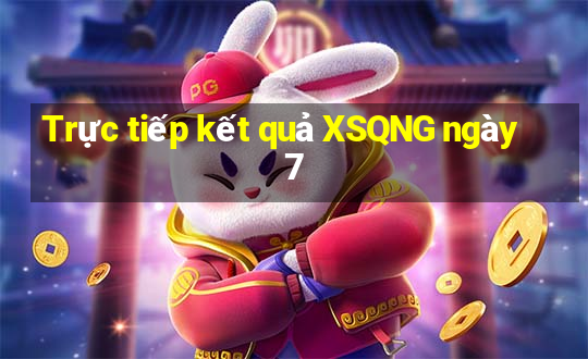 Trực tiếp kết quả XSQNG ngày 7