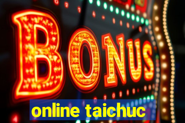 online taichuc