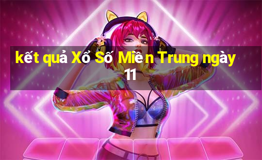 kết quả Xổ Số Miền Trung ngày 11