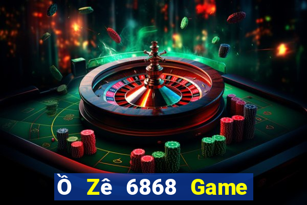 Ồ Zê 6868 Game Bài Online Hay