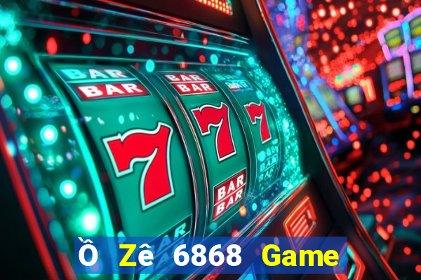 Ồ Zê 6868 Game Bài Online Hay