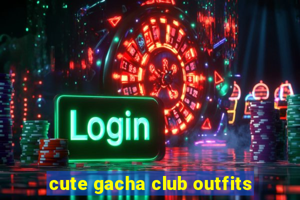 cute gacha club outfits