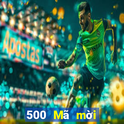 500 Mã mời ứng dụng xổ số