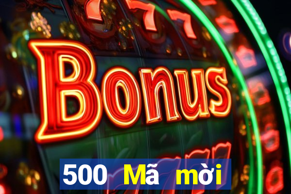 500 Mã mời ứng dụng xổ số