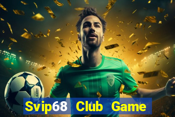 Svip68 Club Game Bài Slot Đổi Thưởng